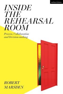 Inside the Rehearsal Room - Process, Collaboration and Decision-Making (Marsden Robert (Staffordshire University UK))(Paperback / softback)