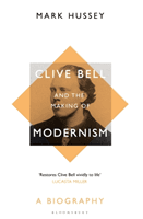 Clive Bell and the Making of Modernism - A Biography (Hussey Professor Mark (Professor of English Pace University USA Pace University USA))(Paperback / softback)