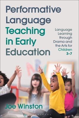 Performative Language Teaching in Early Education - Language Learning through Drama and the Arts for Children 3-7 (Winston Professor Joe (University of Warwick UK))(Paperback / softback)