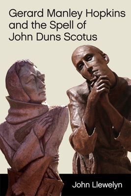 Gerard Manley Hopkins and the Spell of John Duns Scotus (Llewelyn Reader in Philosophy John)(Paperback / softback)