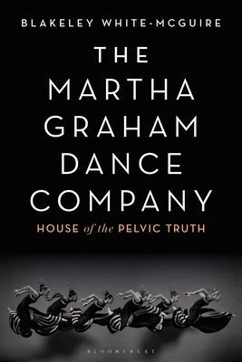 Martha Graham Dance Company - House of the Pelvic Truth (White-McGuire Blakeley)(Paperback / softback)