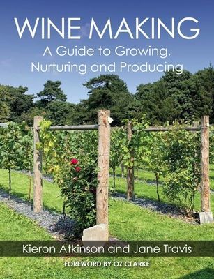 Wine Making - A Guide to Growing, Nuturing and Producing (Atkinson Kieron)(Paperback / softback)