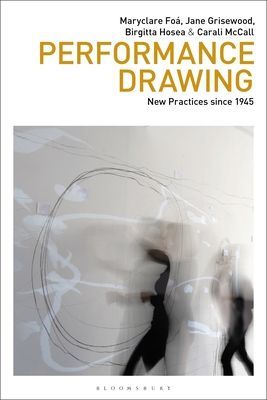 Performance Drawing - New Practices since 1945 (Foa Maryclare (Central Saint Martins UAL UK))(Paperback / softback)