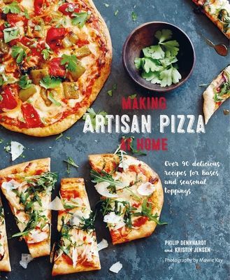Making Artisan Pizza at Home - Over 90 Delicious Recipes for Bases and Seasonal Toppings (Dennhardt Philip)(Pevná vazba)