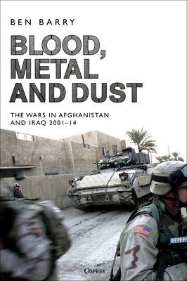 Blood, Metal and Dust - How Victory Turned into Defeat in Afghanistan and Iraq (Barry Brigadier (retired) Ben OBE (Senior Fellow Land Warfare))(Paperback / softback)