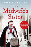 Midwife's Sister - The Story of Call The Midwife's Jennifer Worth by her sister Christine (Lee Christine)(Paperback / softback)
