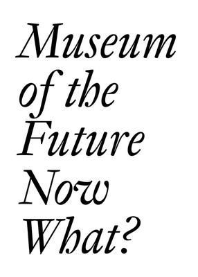 Museum of the Future: Now What?(Paperback / softback)