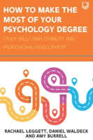 How to Make the Most of your Psychology Degree: Study Skills, Employability and Professional Development (Leggett Rachael)(Paperback / softback)