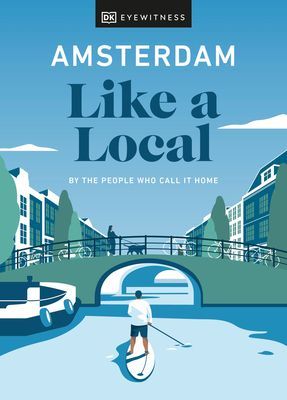 Amsterdam Like a Local - By the People Who Call It Home (DK Eyewitness)(Pevná vazba)
