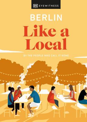 Berlin Like a Local - By the People Who Call It Home (DK Eyewitness)(Pevná vazba)