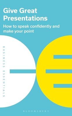 Give Great Presentations - How to speak confidently and make your point (Publishing Bloomsbury)(Paperback / softback)