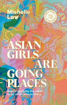 Asian Girls are Going Places - How to Navigate the World as an Asian Woman Today (Law Michelle)(Paperback / softback)