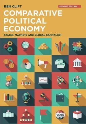Comparative Political Economy - States, Markets and Global Capitalism (Clift Ben)(Paperback / softback)
