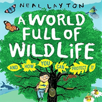 A World Full of Wildlife - and how you can protect it (Layton Neal)(Paperback / softback)