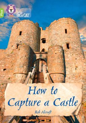 How to Capture a Castle - Band 11+/Lime Plus (Alcraft Rob)(Paperback / softback)