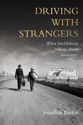 Driving with Strangers - What Hitchhiking Tells Us About Humanity (Purkis Jonathan)(Pevná vazba)