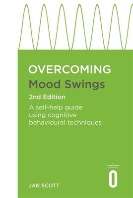 Overcoming Mood Swings 2nd Edition - A CBT self-help guide for depression and hypomania (Scott MD FRCPsych Professor Jan)(Paperback / softback)