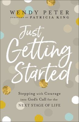 Just Getting Started - Stepping with Courage into God's Call for the Next Stage of Life (Peter Wendy)(Paperback / softback)