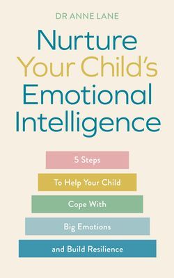 Nurture Your Child's Emotional Intelligence - 5 Steps To Help Your Child Cope With Big Emotions and Build Resilience (Lane Dr Anne)(Paperback / softback)