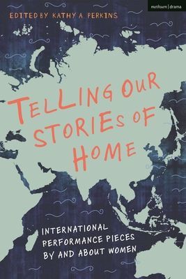 Telling Our Stories of Home - International Performance Pieces By and About Women(Paperback / softback)