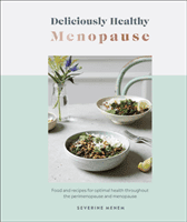 Deliciously Healthy Menopause - Food and Recipes for Optimal Health Throughout Perimenopause and Menopause (Menem Severine)(Pevná vazba)