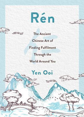 Ren - The Ancient Chinese Art of Finding Peace and Fulfilment (Ooi Yen)(Pevná vazba)