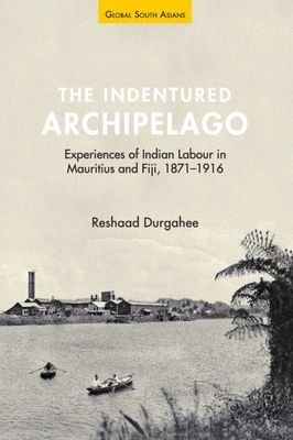 Indentured Archipelago - Experiences of Indian Labour in Mauritius and Fiji, 1871-1916 (Durgahee Reshaad (University of Nottingham))(Pevná vazba)