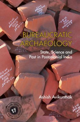 Bureaucratic Archaeology - State, Science, and Past in Postcolonial India (Avikunthak Ashish (University of Rhode Island))(Pevná vazba)