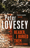 Reader, I Buried Them and Other Stories (Lovesey Peter)(Pevná vazba)