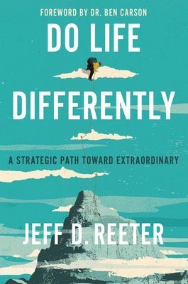 Do Life Differently - A Strategic Path Toward Extraordinary (Reeter Jeff D.)(Paperback / softback)