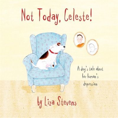 Not Today, Celeste! - A Dog's Tale about Her Human's Depression (Stevens Liza)(Paperback / softback)