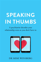 Speaking in Thumbs - A Psychiatrist Decodes Your Dating Texts So You Don't Have To (Winsberg Mimi BA MD)(Paperback / softback)