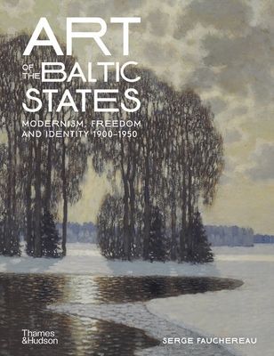 Art of the Baltic States - Modernism, Freedom and Identity 1900-1950 (Fauchereau Serge)(Pevná vazba)