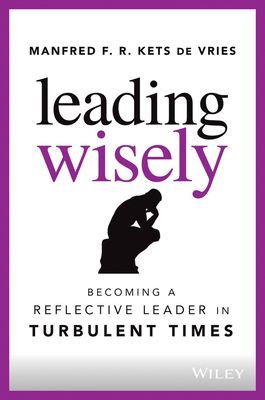 Leading Wisely - Becoming a Reflective Leader in Turbulent Times (Kets de Vries Manfred F. R.)(Pevná vazba)