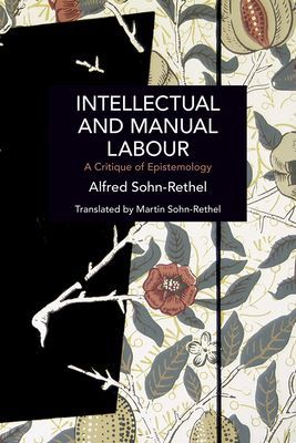 Intellectual and Manual Labour - A Critique of Epistemology (Sohn-Rethel Alfred)(Paperback / softback)