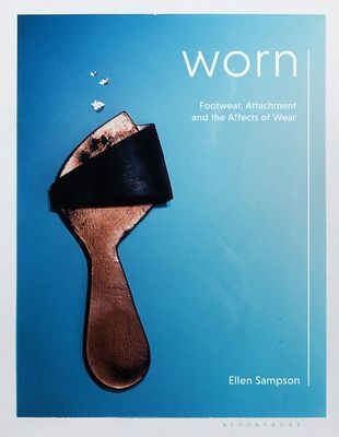 Worn - Footwear, Attachment and the Affects of Wear (Sampson Ellen (Northumbria University UK))(Paperback / softback)