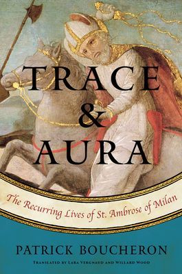Trace And Aura - The Recurring Lives of St. Ambrose of Milan (Boucheron Patrick)(Pevná vazba)