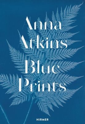 Anna Atkins - Blue Prints (Sachsse Rolf)(Pevná vazba)