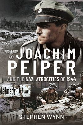 Joachim Peiper and the Nazi Atrocities of 1944 (Wynn Stephen)(Pevná vazba)