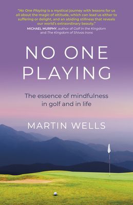 No One Playing - The essence of mindfulness in golf and in life (Wells Martin)(Paperback / softback)