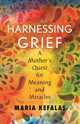Harnessing Grief - A Mother's Quest for Meaning and Miracles (Kefalas Maria J.)(Paperback / softback)