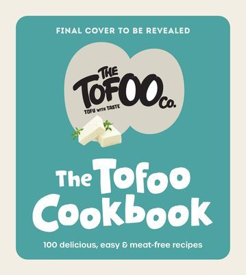 Tofoo Cookbook - 100 delicious, easy & meat free recipes (Co. The Tofoo)(Pevná vazba)