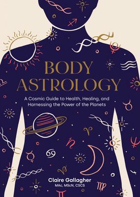 Body Astrology - A Cosmic Guide to Health, Healing, and Harnessing the Power of the Planets (Gallagher Claire)(Pevná vazba)