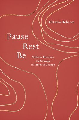 Pause, Rest, Be - Stillness Practices for Courage in Times of Change (Raheem Octavia F.)(Paperback / softback)