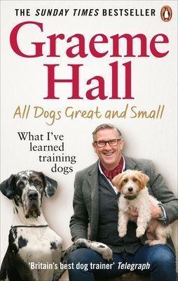 All Dogs Great and Small - What I've learned training dogs (Hall Graeme)(Paperback / softback)