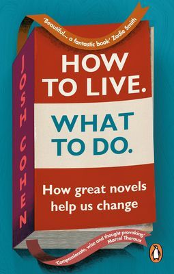 How to Live. What To Do. - How great novels help us change (Cohen Josh)(Paperback / softback)