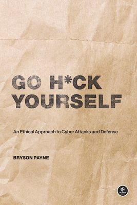 Go H*ck Yourself - A Simple Introduction to Cyber Attacks and Defense (Payne Bryson)(Paperback / softback)