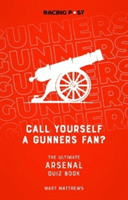 Call Yourself a Gunners Fan? - The Arsenal Quiz Book (Matthews Mart)(Paperback / softback)