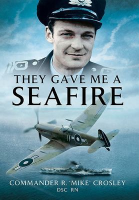 They Gave Me A Seafire (Crosley Commander R M 'Mike')(Paperback / softback)