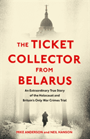 Ticket Collector from Belarus - An Extraordinary True Story of Britain's Only War Crimes Trial (Anderson Mike)(Paperback / softback)